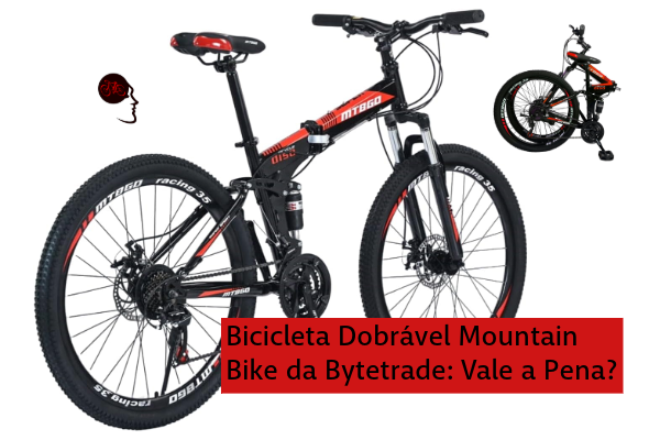 Bicicleta Dobrável Mountain Bike da Bytetrade: Vale a Pena?